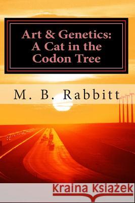 A Cat in the Codon Tree: Art & Genetics M. B. Rabbitt 9781500515621 Createspace