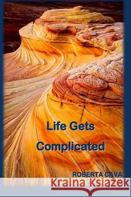 Life Gets Complicated Roberta Cava 9781500516369