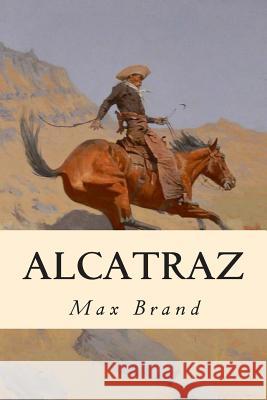 Alcatraz Max Brand 9781500516406 Createspace