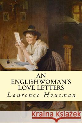 An Englishwoman's Love Letters Laurence Housman 9781500516505