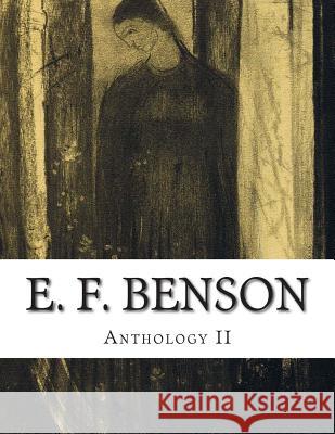 E. F. Benson, Anthology II E. F. Benson 9781500516673 Createspace