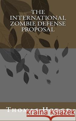 The International Zombie Defense Proposal: Icopu Thomas Hodge 9781500516703 Createspace