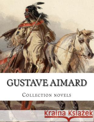 Gustave Aimard, Collection novels Lascelles Wraxall, Frederic Charles 9781500517236 Createspace