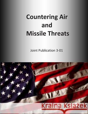 Countering Air and Missile Threats: Joint Publication 3-01 U. S. Joint Force Command 9781500517595 Createspace