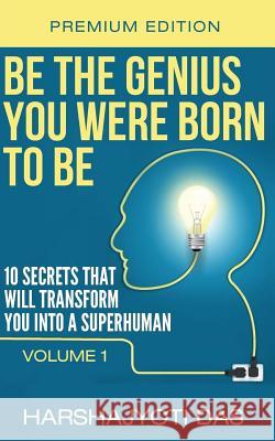 Be The Genius You Were Born To Be: 10 Secrets That Will Transform You Into A Superhuman Sarma, Munmi 9781500518790