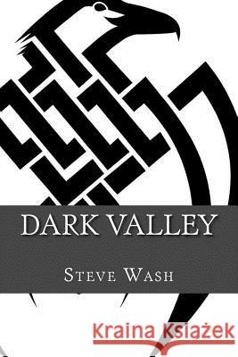Dark Valley MR Steve Wash MR Ben Wash 9781500519131 Createspace