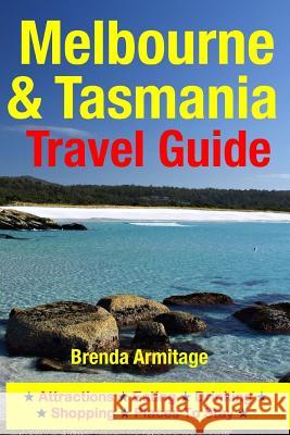 Melbourne & Tasmania Travel Guide: Attractions, Eating, Drinking, Shopping & Places To Stay Armitage, Brenda 9781500519599 Createspace