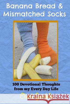 Banana Bread & Mismatched Socks: 100 Devotional Thoughts From My Every Day Life Gamble, Micah 9781500519834 Createspace