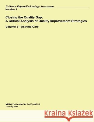 Closing the Quality Gap: A Critical Analysis of Quality Improvement Strategies: Volume 5?Asthma Care Human Services, U. S. Department of Heal 9781500520274