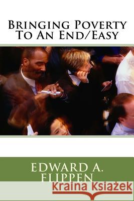 Bringing Poverty To An End/Easy Flippen Sr, Edward a. 9781500521011 Createspace