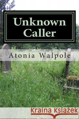 Unknown Caller Atonia Dee Walpole 9781500521530 Createspace