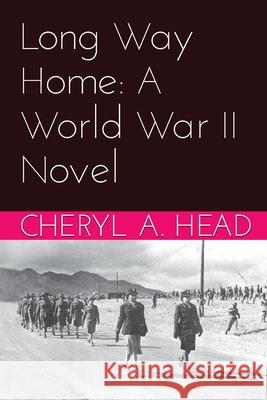 Long Way Home: A World War II Novel Cheryl A. Head 9781500523947 Createspace Independent Publishing Platform