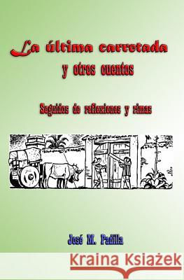 La ultima carretada y otros cuentos Padilla, Jose M. 9781500524111