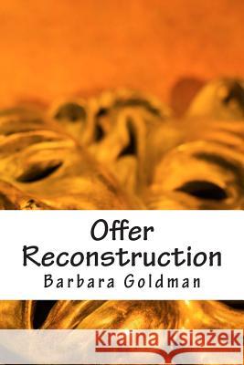 Offer Reconstruction: High Touch Recruiting Methods That Work When Nothing Else Will Barbara Goldman 9781500524272 Createspace