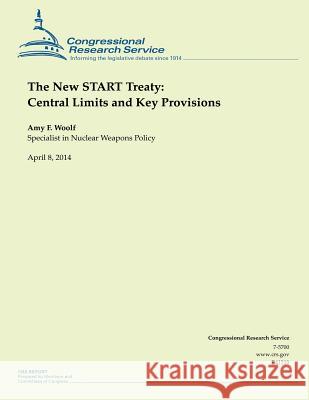 The New START Treaty: Central Limits and Key Provisions Woolf, Amy F. 9781500524524 Createspace