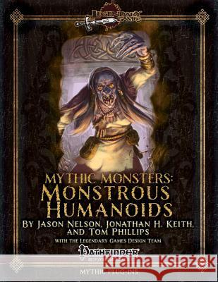 Mythic Monsters: Monstrous Humanoids Jason Nelson Jonathan H. Keith Alistair Rigg 9781500525613 Createspace
