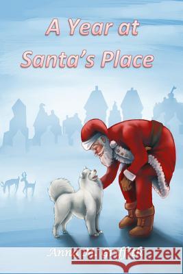 A Year at Santa's Place Anna M. Griffith 9781500527839 Createspace