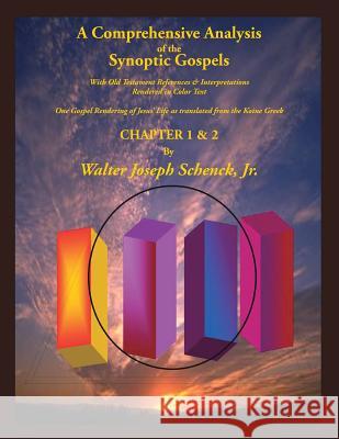 A Comprehensive Analysis of the Synoptic Gospels: With Old Testament References and Interpretations Rendered in Colored Text MR Walter Joseph Schenc 9781500528539 Createspace