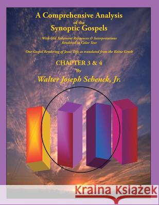 A Comprehensive Analysis of the Synoptic Gospels: With Old Testament References and Interpretations Rendered in Colored Text MR Walter Joseph Schenc 9781500528881 Createspace