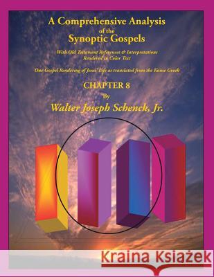 A Comprehensive Analysis of the Synoptic Gospels: With Old Testament References and Interpretations Rendered in Colored Text MR Walter Joseph Schenc 9781500529123 Createspace