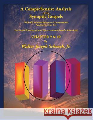 A Comprehensive Analysis of the Synoptic Gospels: With Old Testament References and Interpretations Rendered in Colored Text MR Walter Joseph Schenc 9781500529161 Createspace