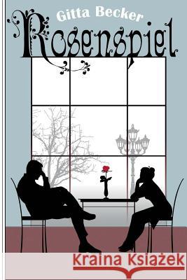 Rosenspiel: Roman Gitta Becker Henriette Kral Rene Schulz 9781500529864