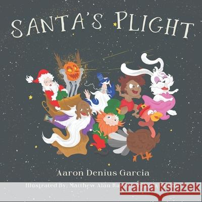 Santa's Plight Aaron Denius Garcia Matthew Alan Rawles Satya Lila Garcia 9781500530235 Createspace