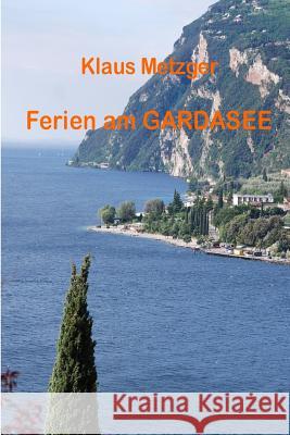 Ferien Am Gardasee Klaus Metzger Jutta Hartmann-Metzger Klaus Metzger 9781500530266 Createspace