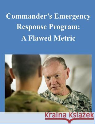 Commander's Emergency Response Program: A Flawed Metric School for Advanced Military Studies 9781500530327