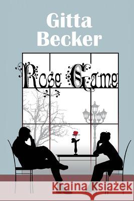 Rose Game Gitta Becker Rene Schulz Henriette Kral 9781500530495