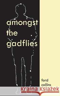 Amongst the Gadflies Ford Collins 9781500530884 Createspace