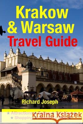 Krakow & Warsaw Travel Guide: Attractions, Eating, Drinking, Shopping & Places To Stay Joseph, Richard 9781500533311 Createspace