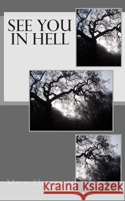 See You In Hell Hickman, Mick 9781500534196 Createspace