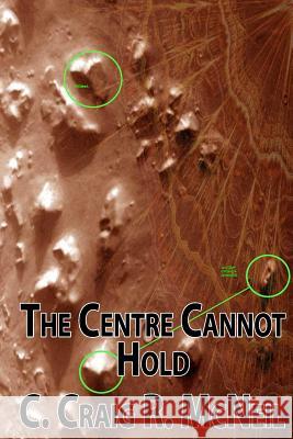The Centre Cannot Hold C. Craig R. McNeil 9781500534844