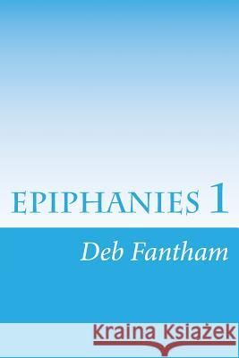 epiphanies 1 Fantham, Deb 9781500535216 Createspace