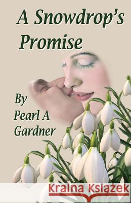 A Snowdrop's Promise Pearl A. Gardner 9781500536145 Createspace