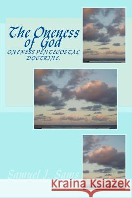 The Oneness of God Samuel Sams 9781500536374 Createspace Independent Publishing Platform