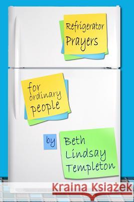 Refrigerator Prayers: for Ordinary People Templeton, Beth L. 9781500537500 Createspace