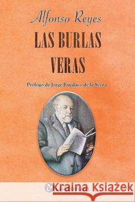 Las burlas veras: Prologo de Jorge Ruedas y de la Serna Reyes, Alfonso 9781500537579