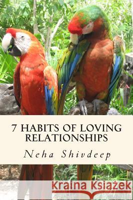 Seven habits of loving relationships: A spiritual guide to blissful relationships Shivdeep, Neha 9781500539023 Createspace