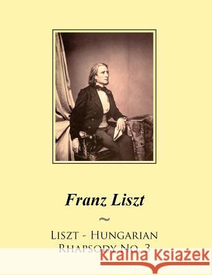 Liszt - Hungarian Rhapsody No. 3 Franz Liszt Samwise Publishing 9781500539078 Createspace