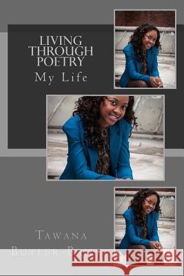 Living Through Poetry: My Life Tawana Denise Butler-Bailey 9781500540371
