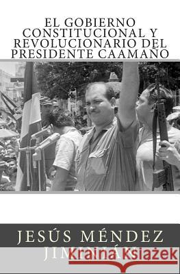 El gobierno constitucional y revolucionario del presidente Caamaño Novas, Jose C. 9781500541170 Createspace