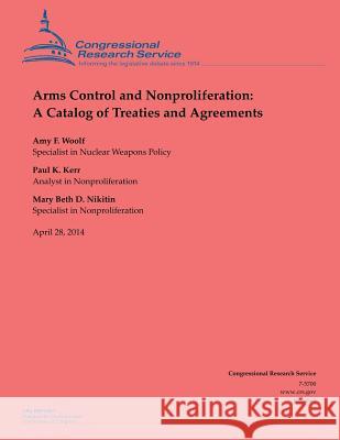 Arms Control and Nonproliferation: A Catalog of Treaties and Agreements Amy F. Woolf Paul K. Kerr Mary Beth D. Nikitin 9781500541255