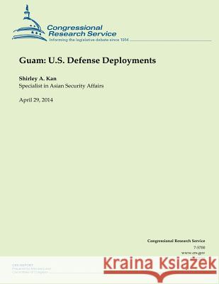 Guam: U.S. Defense Deployments Shirley a. Kan 9781500541378 Createspace