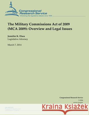The Military Commissions Act of 2009 (MCA 2009): Overview and Legal Issues Jennifer K. Elsea 9781500541453 Createspace