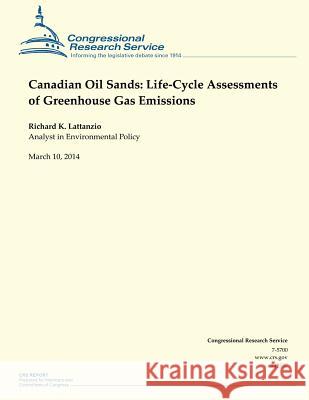 Canadian Oil Sands: Life-Cycle Assessments of Greenhouse Gas Emissions Richard K. Lattanzio 9781500541491