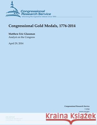 Congressional Gold Medals, 1776-2014 Matthew Eric Glassman 9781500541774