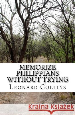 Memorize Philippians Without Trying Leonard G. Collins 9781500541927 Createspace Independent Publishing Platform