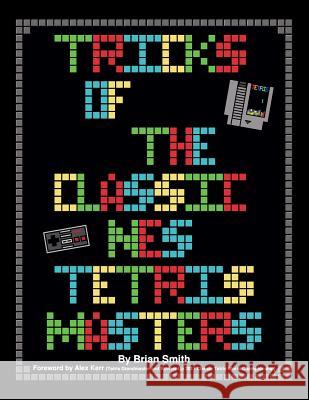 Tricks of the Classic NES Tetris Masters Kerr, Alex 9781500542191 Createspace